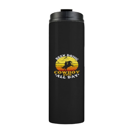 Been Doing Cowboy Stuff All Day Cowgirl Country We Thermal Tumblers