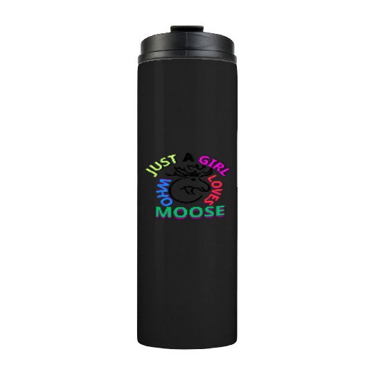 just a girl who loves moose Thermal Tumblers