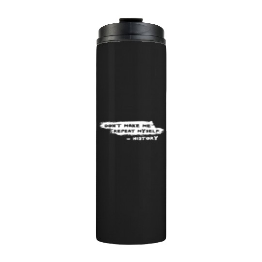 Funny History Teacher Joke Repeat Myself Thermal Tumblers