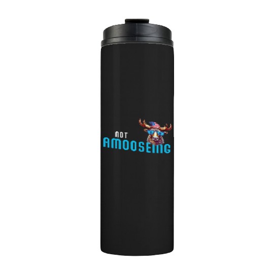Not Amooseing Cool Moose Thermal Tumblers