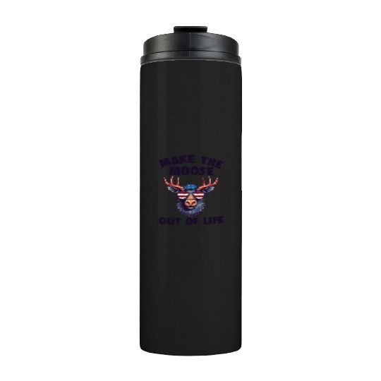 Make The Moose Out Of Life Cool Moose Thermal Tumblers
