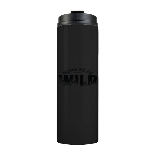 born to be wild Thermal Tumblers
