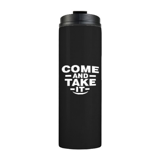 Come and Take it Thermal Tumblers