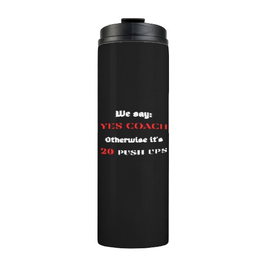 We say : Yes coach Otherwise it's 10 push-Postal Service Thermal Tumblers