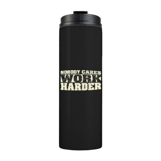 Nobody Cares Work Harder Fitness Workout Gym Thermal Tumblers