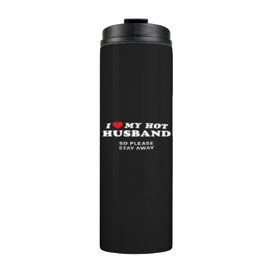 I Love My Husband So Please Stay Away Thermal Tumblers