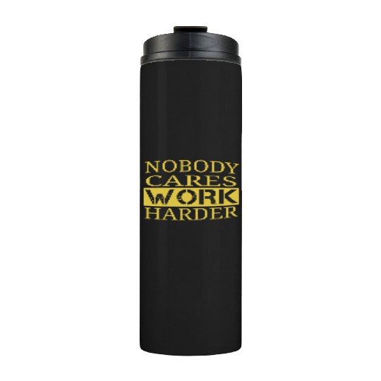 nobody cares work harder Fitness Sayings Gym Thermal Tumblers