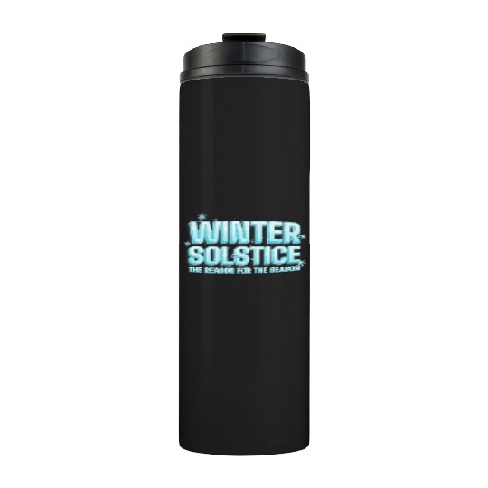 Winter Solstice The Reason For The Season Solstice Thermal Tumblers