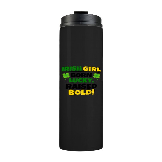 Born Lucky, Raised Bold Irish Girl St Patricks day Thermal Tumblers