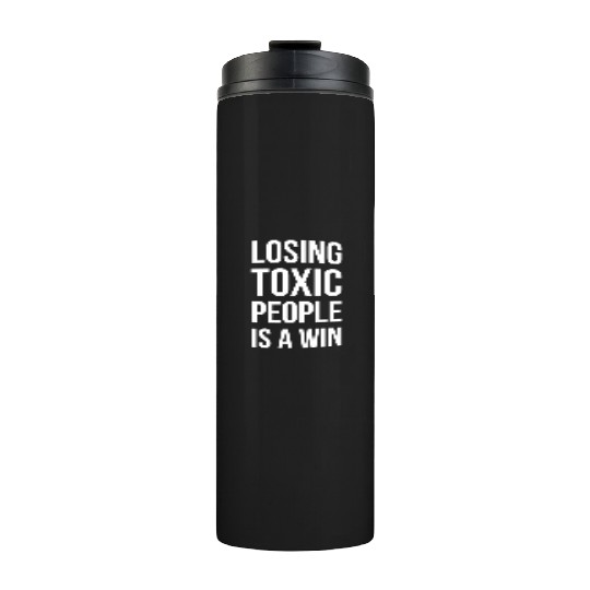 losing toxic people is a win Thermal Tumblers