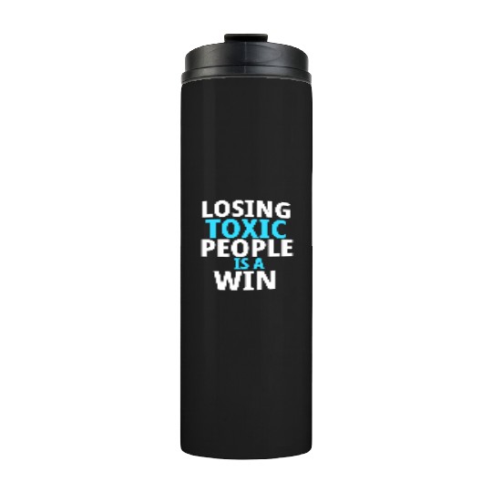 Losing toxic people is a win Thermal Tumblers