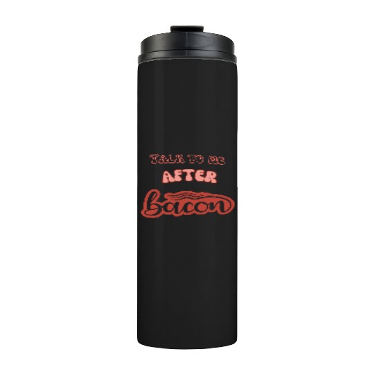 talk to me after bacon Thermal Tumblers