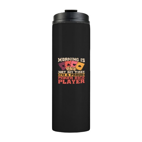 Poker Dice Player Morning Is Not My Poker Game Thermal Tumblers