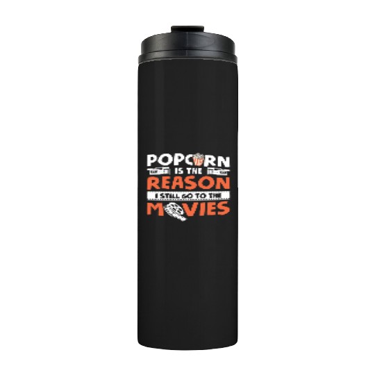 Popped Popcorn Reason Still Go Movies Movie Thermal Tumblers