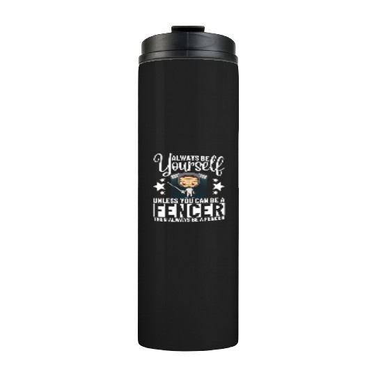 Fencing Always Be Yourself Unless You Can Be A Thermal Tumblers