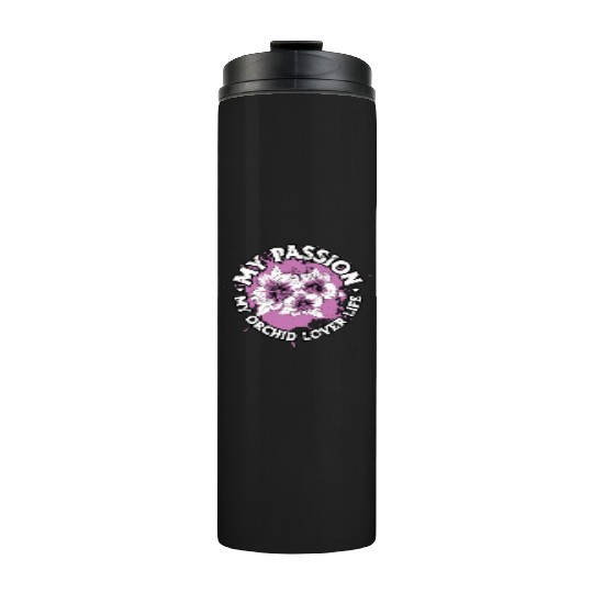 Orchid Lover My Passion My Orchid Lover Gardener Thermal Tumblers