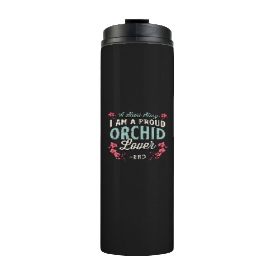 Orchid Lover A Short Story I Am A Proud Gardener Thermal Tumblers
