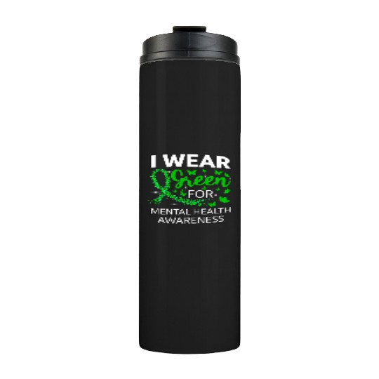 I Wear Green For Mental Health Awareness Thermal Tumblers
