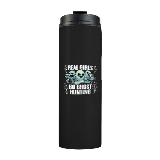 Real Girls Go Ghost Hunting Funny Paranormal Thermal Tumblers
