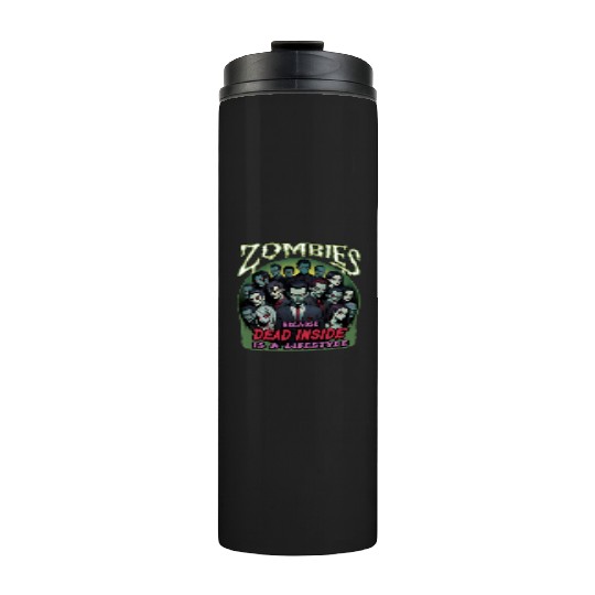 Zombies, because dead inside is a lifestyle! Thermal Tumblers