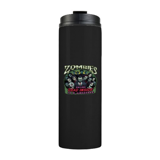 Zombies, because dead inside is a lifestyle! Thermal Tumblers