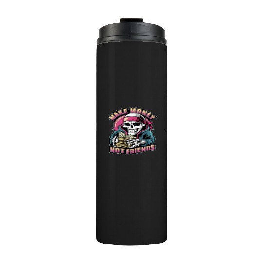 Make Money Not Friends Thermal Tumblers