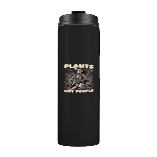 Plant Lover Skeleton Design - Plants Not People Thermal Tumblers