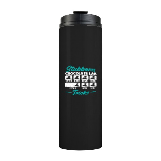 Labrador STUBBORN CHOCOLATE LAB TRICKS Thermal Tumblers