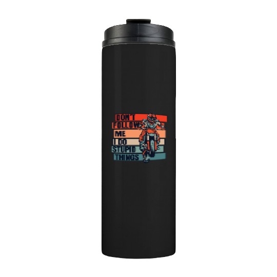 Don't Follow Me I Do Stupid Things Racing Riders Thermal Tumblers