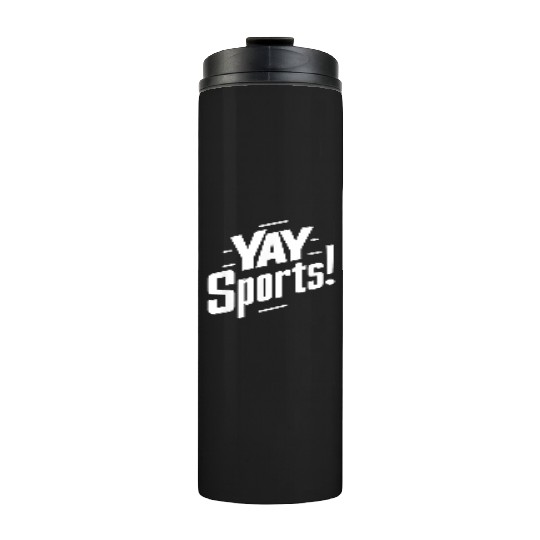 Yay Sports Funny Sarcastic Saying Slogan Thermal Tumblers