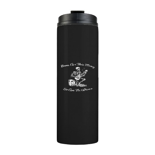 Their Bones Are Their Money I think you should Thermal Tumblers