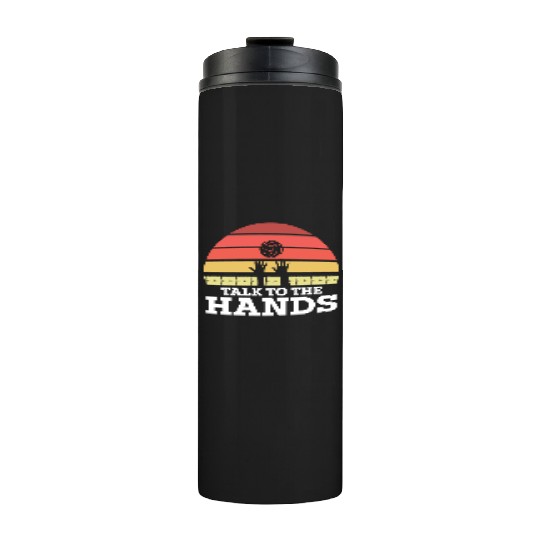 Talk To The Hands Funny Volleyball Player Thermal Tumblers