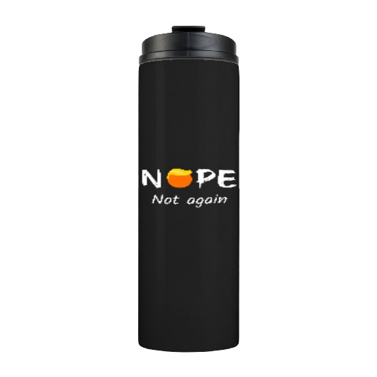 Anti-Trump - Nope, Not Again II Thermal Tumblers