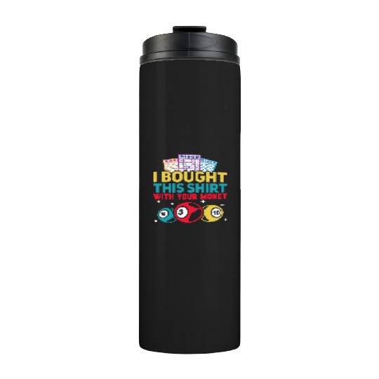 I Bought This With Your Money Bingo Thermal Tumblers