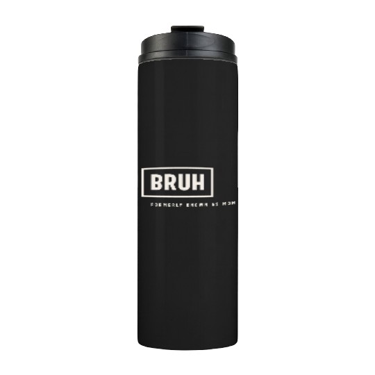 Formerly Known As Mom: Hilarious Mother's Day Bruh Thermal Tumblers