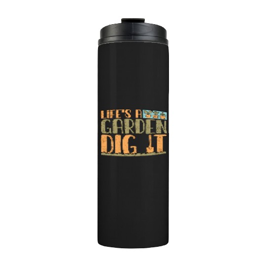 Gardener Life's A Garden Dig It Gardening Planting Thermal Tumblers
