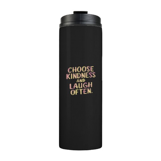 Choose Kindness And Laugh Often Motivation Thermal Tumblers