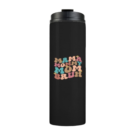 Mama Mommy Mom Bruh Mother's day Thermal Tumblers