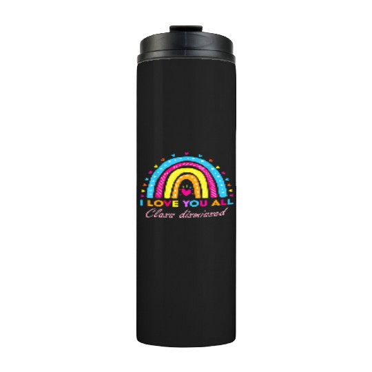 I Love You all Class Dismissed Thermal Tumblers