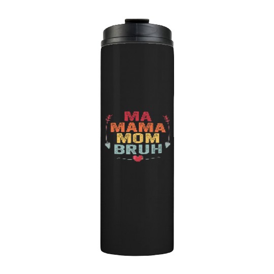 Ma Mama Mom Bruh Mother's Day Gift Thermal Tumblers