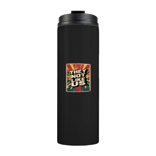 They not like us Thermal Tumblers