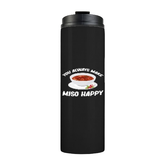 You Always Make Miso Happy Chinese Cuisine Thermal Tumblers