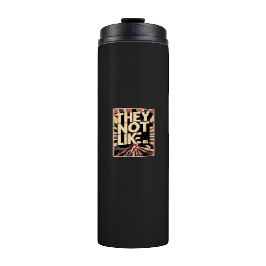 They not like us Thermal Tumblers