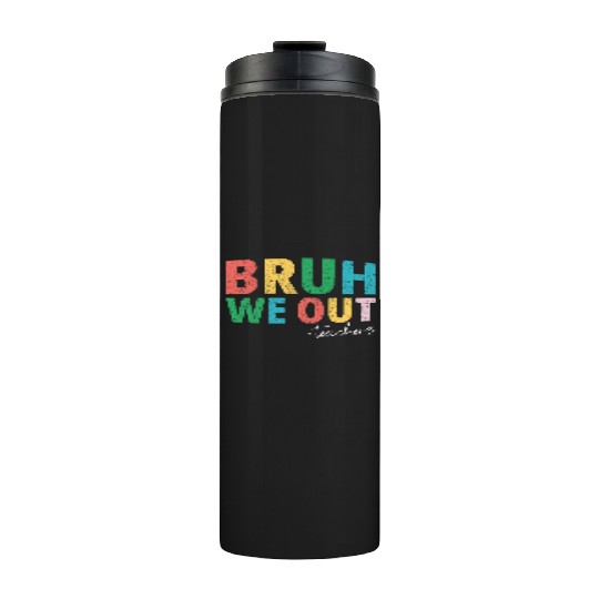Bruh We Out Teachers End Of School Year Teachers Thermal Tumblers