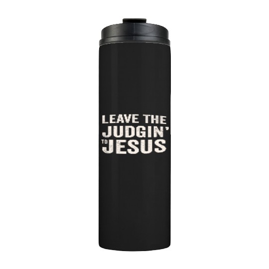 Leave The Judgin' To Jesus Thermal Tumblers