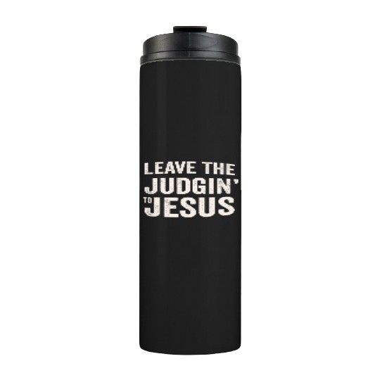 Leave The Judgin' To Jesus Thermal Tumblers