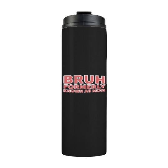 bruh formerly known as mom Thermal Tumblers
