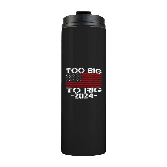 Too Big To Rig 2024 Elections Thermal Tumblers