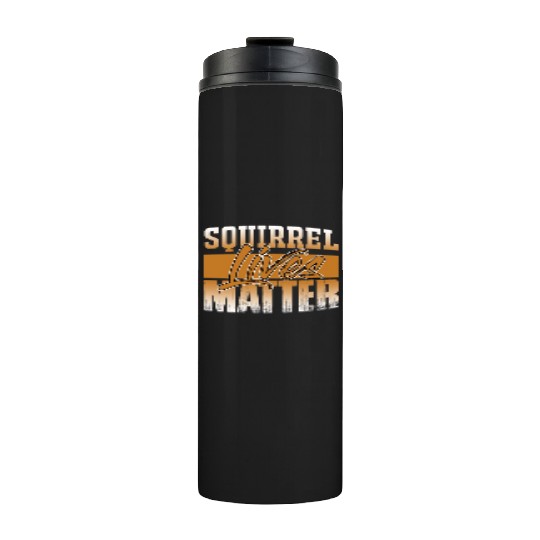 Squirrel Lives Matter Cool Chipmunks Animal Lover Thermal Tumblers