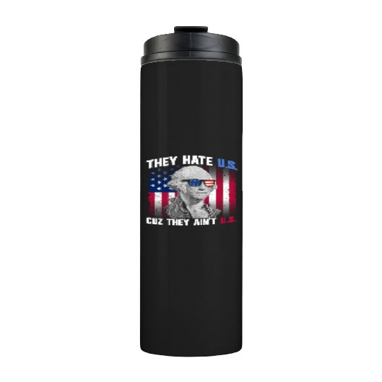 They Hate US Cuz They Ain't US George Washington Thermal Tumblers